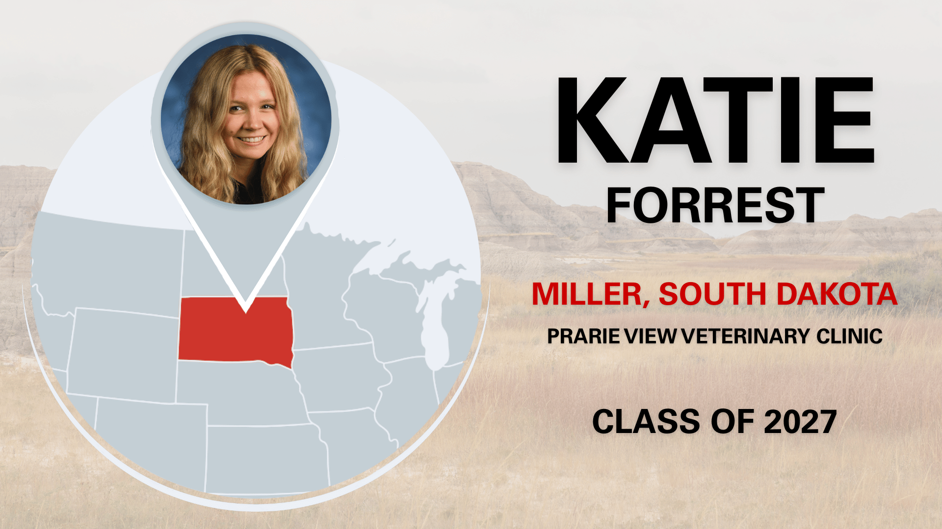 This graphic reads: Katie Forrest, Miller, South Dakota, Prairie View veterinary Clinic, Class of 2027.
